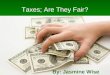 Taxes; Are They fair? By: Jasmine Wise2