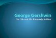 kbabcock Presentation powerpoint George Gershwin His life and Rhapsody in Blue