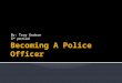 Becoming A Police Officer Power Point Part 2