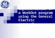 Implementing a Work Out Program Using The General Electric Approach