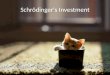 Schrodinger's investments: How to evaluate business cases in this crazy world