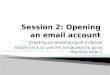 Session 2: Opening an email account