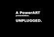 PowerART Unplugged