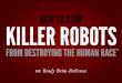 How to Stop Killer Robots from Destroying the Human Race*