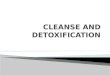 Cleanse and detoxification   may 22, 2012