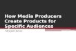 How Media Producers Create Products for Specific Audiences