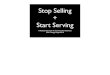Stop Selling + Start Serving