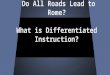 Do All Roads Lead to Rome? What is Differentiated Instruction