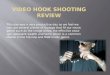 Video hook shooting review