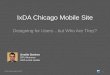 IxDA Chicago Mobile Site - Designing for Users...but Who Are They?