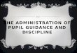 The administration of pupil guidance and discipline
