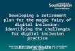 Developing a retirement plan for the magic fairy of digital inclusion: identifying the challenges for digital inclusion practice