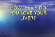 How much do you love your liver