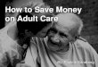 How to Save Money on Adult Care