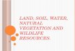Land, soil, water, natural vegetation