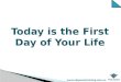 Today is the First Day of Your Life