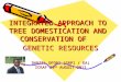 integrated approach to tree domestication and conservation of genetic resources