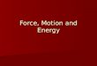 Force, Motion, Energy
