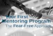 Your First Mentoring Program: The Fear-Free Approach