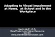 Adapting to visual impairment at home, at school, and in the workplace
