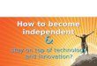 How to become independent & stay on top of technology and innovation?