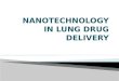 Nanotechnology in lung drug delivery