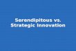 Serendipitous vs Strategic Innovation