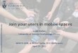 Join your users in mobile spaces
