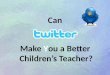 Can Twitter Make You a Better Children's Teacher?