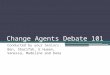 Change agents debate 101