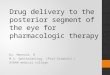 Drug delivery to the posterior segment of the eye for pharmacologic therapy