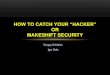 How to catch your “hacker” or makeshift security
