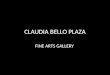 Fine Arts Gallery Claudia Bello Plaza