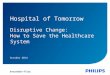 Philips - Disruptive Change: How to save the healthcare system