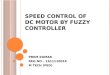 Speed control of dc motor by fuzzy controller