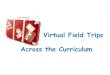 Virtual field trips across the curriculum.2012
