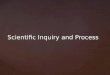 Scientific Inquiry and Process