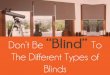 Don’t Be “Blind” To The Different Types of Blinds