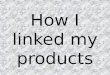 How I linked my products