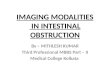 Imaging modalities of intestinal obstruction Mithilesh Kumar Medical College kolkata