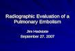 Radiographic evaluation of a Pulmonary Embolism