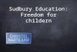 Sudbury Education - freedom for childern