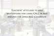 Teachers’ attitudes and motivations for using call in and around the language classroom
