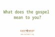 [IN ONE WORD] What does the gospel mean to you?