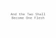 And the Two Shall become One Flesh