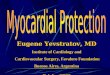 Myocardial Protection Eugene Yevstratov, MD