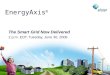 Energy Axis Webcast. Smart Grid Now Delivered