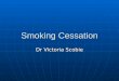 Smoking Cessation Dr Victoria Scobie