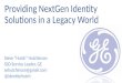 Providing NextGen Identity Solutions in a Legacy World - CIS 2014