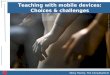 Teaching with Mobile Devices: Choices & Challenges